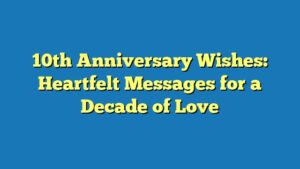 10th Anniversary Wishes: Heartfelt Messages for a Decade of Love