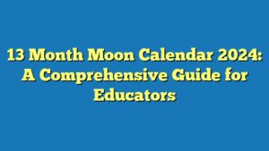 13 Month Moon Calendar 2024: A Comprehensive Guide for Educators