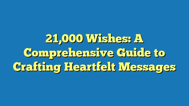 21,000 Wishes: A Comprehensive Guide to Crafting Heartfelt Messages