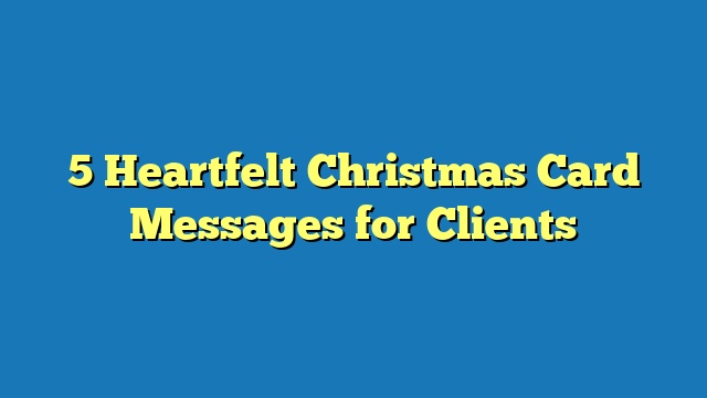 5 Heartfelt Christmas Card Messages for Clients