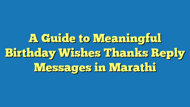 A Guide to Meaningful Birthday Wishes Thanks Reply Messages in Marathi