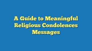 A Guide to Meaningful Religious Condolences Messages