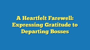 A Heartfelt Farewell: Expressing Gratitude to Departing Bosses