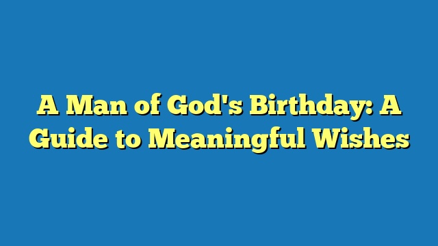 A Man of God's Birthday: A Guide to Meaningful Wishes