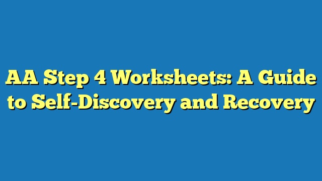 AA Step 4 Worksheets: A Guide to Self-Discovery and Recovery