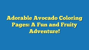 Adorable Avocado Coloring Pages: A Fun and Fruity Adventure!