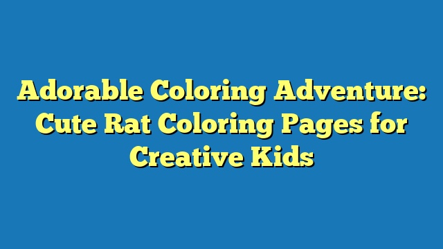 Adorable Coloring Adventure: Cute Rat Coloring Pages for Creative Kids