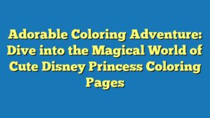 Adorable Coloring Adventure: Dive into the Magical World of Cute Disney Princess Coloring Pages