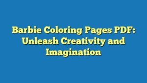 Barbie Coloring Pages PDF: Unleash Creativity and Imagination