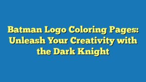 Batman Logo Coloring Pages: Unleash Your Creativity with the Dark Knight