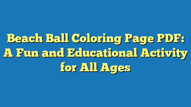 Beach Ball Coloring Page PDF: A Fun and Educational Activity for All Ages