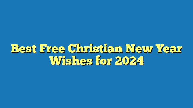 Best Free Christian New Year Wishes for 2024