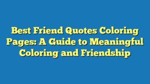 Best Friend Quotes Coloring Pages: A Guide to Meaningful Coloring and Friendship
