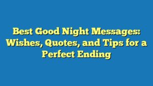 Best Good Night Messages: Wishes, Quotes, and Tips for a Perfect Ending