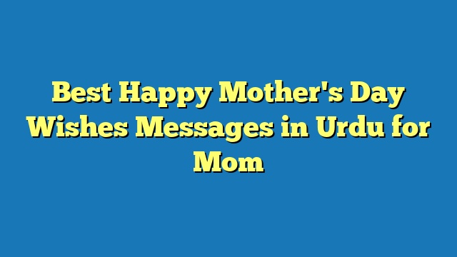 Best Happy Mother's Day Wishes Messages in Urdu for Mom