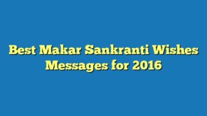Best Makar Sankranti Wishes Messages for 2016