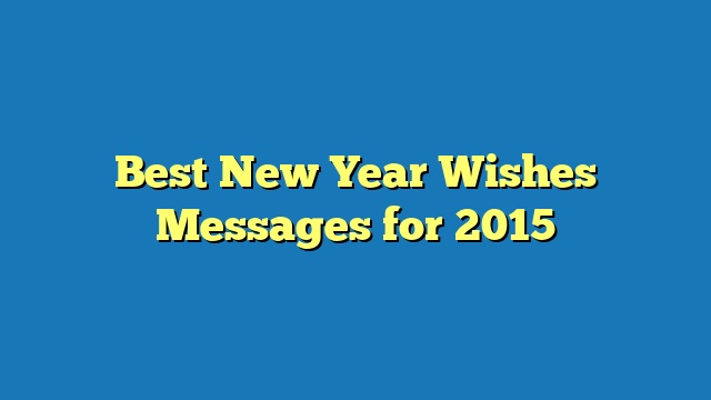 Best New Year Wishes Messages for 2015