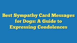 Best Sympathy Card Messages for Dogs: A Guide to Expressing Condolences