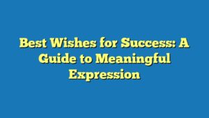 Best Wishes for Success: A Guide to Meaningful Expression
