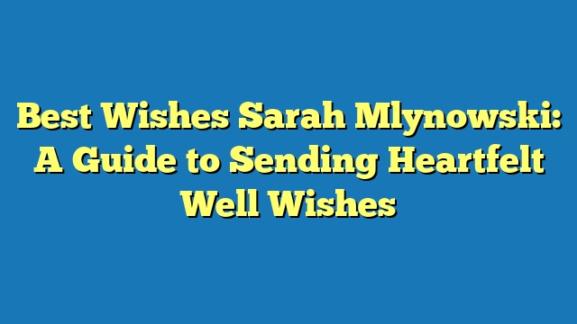 Best Wishes Sarah Mlynowski: A Guide to Sending Heartfelt Well Wishes