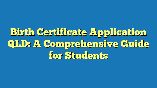 Birth Certificate Application QLD: A Comprehensive Guide for Students