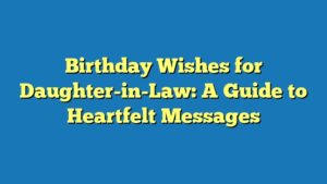 Birthday Wishes for Daughter-in-Law: A Guide to Heartfelt Messages