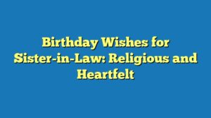Birthday Wishes for Sister-in-Law: Religious and Heartfelt