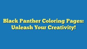 Black Panther Coloring Pages: Unleash Your Creativity!