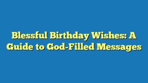 Blessful Birthday Wishes: A Guide to God-Filled Messages