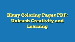 Bluey Coloring Pages PDF: Unleash Creativity and Learning
