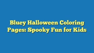 Bluey Halloween Coloring Pages: Spooky Fun for Kids