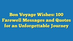 Bon Voyage Wishes: 100 Farewell Messages and Quotes for an Unforgettable Journey