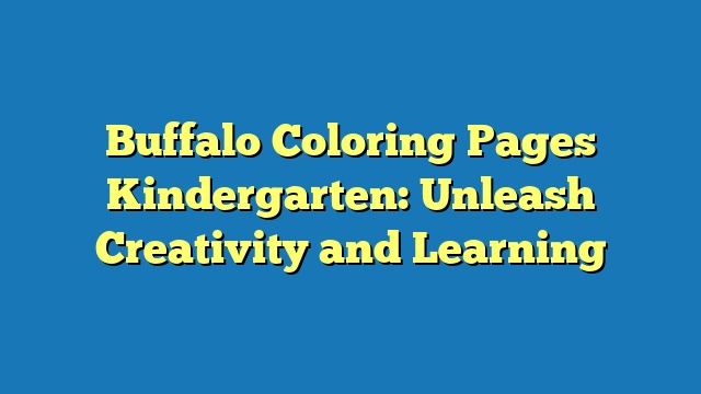 Buffalo Coloring Pages Kindergarten: Unleash Creativity and Learning