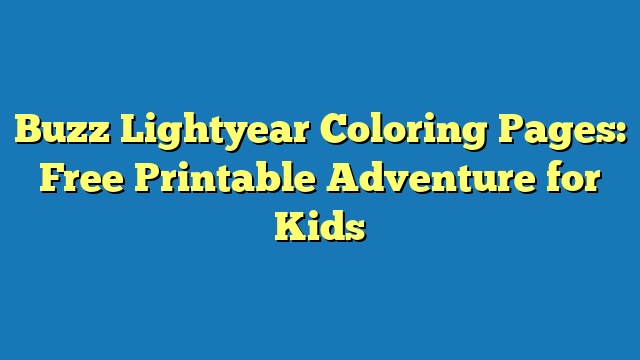 Buzz Lightyear Coloring Pages: Free Printable Adventure for Kids