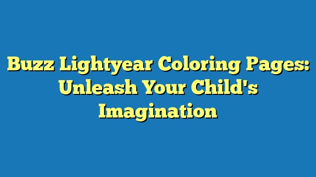 Buzz Lightyear Coloring Pages: Unleash Your Child's Imagination