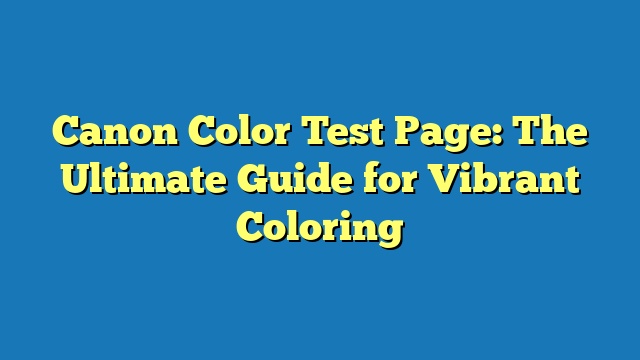 Canon Color Test Page: The Ultimate Guide for Vibrant Coloring