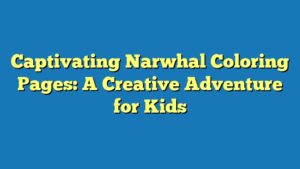 Captivating Narwhal Coloring Pages: A Creative Adventure for Kids