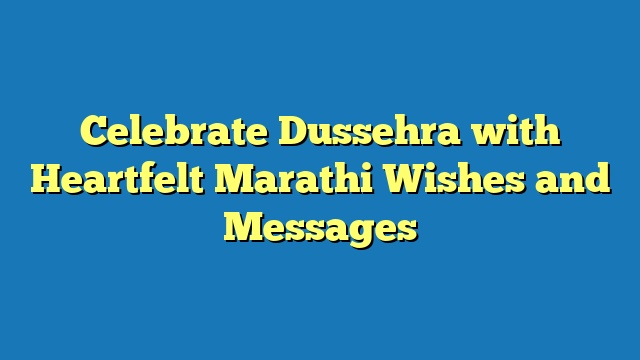 Celebrate Dussehra with Heartfelt Marathi Wishes and Messages