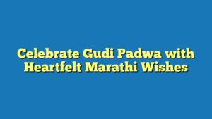 Celebrate Gudi Padwa with Heartfelt Marathi Wishes