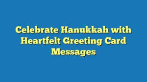 Celebrate Hanukkah with Heartfelt Greeting Card Messages