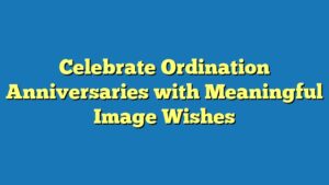 Celebrate Ordination Anniversaries with Meaningful Image Wishes