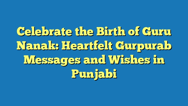 Celebrate the Birth of Guru Nanak: Heartfelt Gurpurab Messages and Wishes in Punjabi