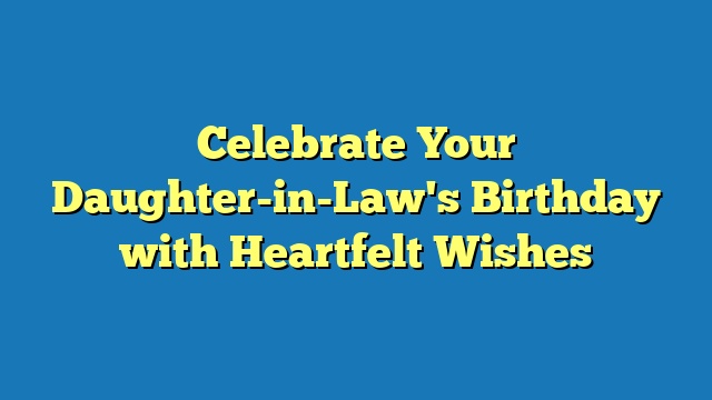 Celebrate Your Daughter-in-Law's Birthday with Heartfelt Wishes