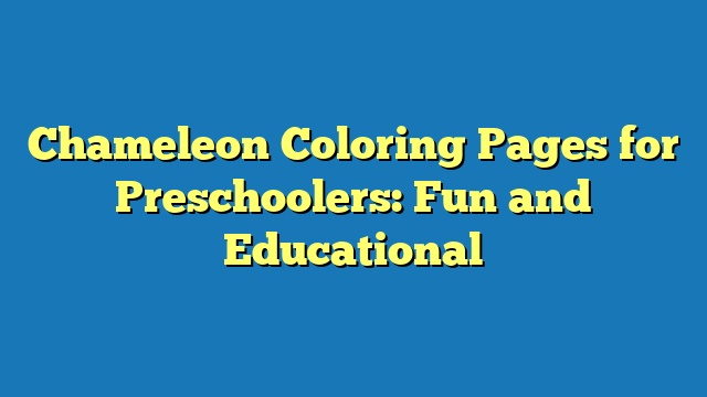 Chameleon Coloring Pages for Preschoolers: Fun and Educational