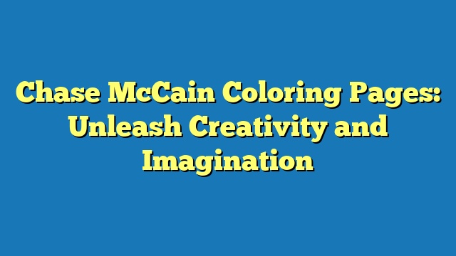 Chase McCain Coloring Pages: Unleash Creativity and Imagination