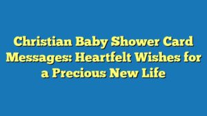 Christian Baby Shower Card Messages: Heartfelt Wishes for a Precious New Life