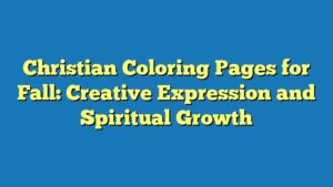 Christian Coloring Pages for Fall: Creative Expression and Spiritual Growth