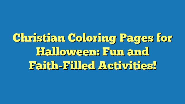 Christian Coloring Pages for Halloween: Fun and Faith-Filled Activities!