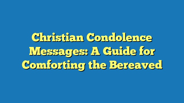 Christian Condolence Messages: A Guide for Comforting the Bereaved