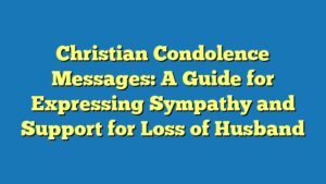 Christian Condolence Messages: A Guide for Expressing Sympathy and Support for Loss of Husband
